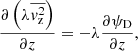 $$ \begin{aligned}&\frac{\partial \left(\lambda \overline{v_{\rm z}^2}\right)}{\partial z} = -\lambda \frac{\partial \psi _{\rm D}}{\partial z}, \end{aligned} $$