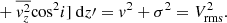 $$ \begin{aligned} &+\overline{v_z^2} \mathrm{cos}^2i]~\mathrm{d}z\prime = v^2 + \sigma ^2 = V^2_{\rm rms}. \end{aligned} $$