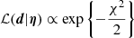 $$ \begin{aligned} \mathcal{L} (\boldsymbol{d}|\boldsymbol{\eta }) \propto \mathrm{exp} \left\{ -\frac{\chi ^2}{2}\right\} \end{aligned} $$