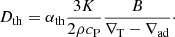 $$ \begin{aligned} D_{\mathrm{th}}= \alpha _{\mathrm{th}}\frac{3K}{2\rho c_{\rm P}}\frac{B}{\nabla _{\rm T}-\nabla _{\mathrm{ad}}}\cdot \end{aligned} $$