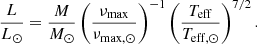 $$ \begin{aligned} \frac{L}{L_{\mathrm{\odot }}} = \frac{M}{M_{\mathrm{\odot }}}\left(\frac{\nu _{\mathrm{max}}}{\nu _{\mathrm{max,\odot }}}\right)^{-1} \left(\frac{T_{\mathrm{eff}}}{T_{\mathrm{eff,\odot }}}\right)^{7/2}. \end{aligned} $$