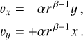 $\matrix{{{v_x}} \hfill & = \hfill & { - \alpha {r^{\beta - 1}}y,} \hfill \cr {{v_y}} \hfill & = \hfill & { + \alpha {r^{\beta - 1}}x.} \hfill \cr} $