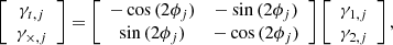 $$ \begin{aligned} \left[ \begin{array}{c} \gamma _{t,j} \\ \gamma _{\times ,j}\\ \end{array} \right] =\left[ \begin{array}{cc} -\cos {(2\phi _j)}&-\sin {(2\phi _j)} \\ \sin {(2\phi _j)}&-\cos {(2\phi _j)}\\ \end{array} \right] \left[ \begin{array}{c} \gamma _{1,j} \\ \gamma _{2,j}\\ \end{array} \right], \end{aligned} $$