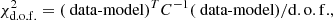 $$ \begin{aligned} \chi ^2_{\rm d.o.f.}= (\text{ data-model})^T C^{-1} (\text{ data-model})/\mathrm{d.o.f.}, \end{aligned} $$