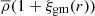 $ \overline{\rho}(1+\xi_{\mathrm{gm}}(r)) $