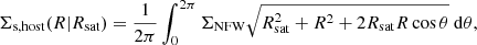 $$ \begin{aligned} \Sigma _{\rm s,host}(R|R_{\rm sat})=\frac{1}{2\pi }\int ^{2\pi }_0\Sigma _{\rm NFW}\sqrt{R^2_{\rm sat}+R^2+2R_{\rm sat}R\cos {\theta }}\ \mathrm{d}\theta , \end{aligned} $$