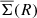 $ \overline{\Sigma}(R) $