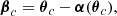 $$ \begin{aligned} \boldsymbol{\beta }_c = \boldsymbol{\theta }_c-\boldsymbol{\alpha }(\boldsymbol{\theta }_c) ,\end{aligned} $$