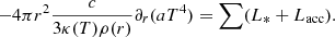 $$ \begin{aligned} - 4 \pi r^2 {c \over 3 \kappa (T) \rho (r) } \partial _r (a T^4) = \sum (L_* + L_{\rm acc}). \end{aligned} $$