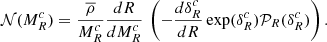 $$ \begin{aligned} \mathcal{N} (M_R^c) = { \overline{\rho } \over M_R^c} {dR \over dM_R^c} \, \left( -{d \delta _R ^c \over dR} \exp (\delta _R^c) \mathcal{P}_R( \delta _R^c) \right). \end{aligned} $$