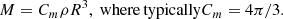$$ \begin{aligned} M=C_m \rho R^3, \ \mathrm{where\, typically} C_m = 4 \pi /3. \end{aligned} $$
