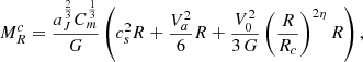 $$ \begin{aligned} M_R^c = {a_J^{2 \over 3} C_m^{1 \over 3} \over G } \left( c_s^2 R + {V_a^2 \over 6} R + {V_0^2 \over 3\, G } \left({R \over R_c }\right)^{2\eta } R \right), \end{aligned} $$