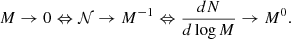 $$ \begin{aligned} M \rightarrow 0 \Leftrightarrow \mathcal{N} \rightarrow M^{-1} \Leftrightarrow {d N \over d \log M} \rightarrow M^{0}. \end{aligned} $$