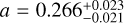 $a = 0.266_{ - 0.021}^{ + 0.023}$