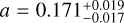 $a = 0.171_{ - 0.017}^{ + 0.019}$