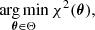 $$ \underset {\boldsymbol{\theta } \in \Theta }{\mathrm{arg\,min}} \, \chi ^2({ \boldsymbol{\theta }}), $$
