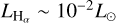 ${L_{{{\rm{H}}_\alpha }}}\~{10^{ - 2}}{L_ \odot }$