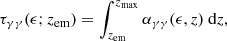 $$ \begin{aligned} \tau _{\gamma \gamma }(\epsilon ; z_{\rm em}) = \int _{z_{\rm em}}^{z_{\rm max}} \alpha _{\gamma \gamma }(\epsilon , z) \text{ d}z, \end{aligned} $$