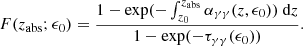 $$ \begin{aligned} F(z_{\rm abs}; \epsilon _0) = \frac{1 - \exp (-\int _{z_0}^{z_{\rm abs}} \alpha _{\gamma \gamma }(z, \epsilon _0))\text{ d}z}{1 - \exp (-\tau _{\gamma \gamma }(\epsilon _0))}. \end{aligned} $$