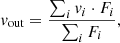 $$ \begin{aligned} {v}_{\rm out} = \frac{ \sum _{i} {v}_i \cdot F_{i}}{ \sum _{i} F_{i}}, \end{aligned} $$