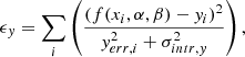 $$ \begin{aligned} \epsilon _y = \sum _i \left( \frac{(f(x_i, \alpha , \beta )-y_i)^2}{y_{err, i}^2+\sigma _{intr, y}^2}\right), \end{aligned} $$