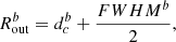 $$ \begin{aligned} R_{\rm out}^b = d_c^b + \frac{FWHM^b}{2}, \end{aligned} $$