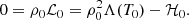 $$ \begin{aligned} 0 = \rho _0 \mathcal{L} _0 = \rho _0^2 \Lambda (T_0) - \mathcal{H} _0. \end{aligned} $$