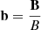 $ \mathbf{b} = \frac{\mathbf{B}}{B} $