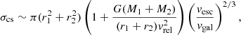 $$ \begin{aligned} \sigma _{\rm cs}\sim \pi (r_{1}^{2}+r_{2}^{2})\left(1+\frac{G(M_{1}+M_{2})}{(r_{1}+r_{2})v_{\rm rel}^{2}}\right)\left(\frac{v_{\rm esc}}{v_{\rm gal}}\right)^{2/3}, \end{aligned} $$