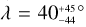 $\lambda = 40_{ - 44}^{ + 45}^\circ $