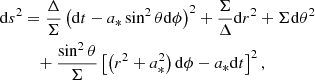 $$ \begin{aligned} \mathrm{d}s^2&=\frac{\Delta }{\Sigma }\left(\mathrm{d} t-a_*\sin ^2{\theta }\mathrm{d} \phi \right)^2+\frac{\Sigma }{\Delta }\mathrm{d} r^2+\Sigma \mathrm{d} \theta ^2\nonumber \\&\quad +\frac{\sin ^2{\theta }}{\Sigma }\left[\left(r^2+a_*^2\right)\mathrm{d} \phi -a_*\mathrm{d} t\right]^2, \end{aligned} $$