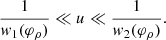 $$ \begin{aligned} \frac{1}{{ w}_1(\varphi _\rho )}\ll u\ll \frac{1}{{ w}_2(\varphi _\rho )}. \end{aligned} $$