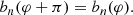 $$ \begin{aligned} b_n(\varphi +\pi )=b_n(\varphi ). \end{aligned} $$
