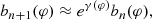 $$ \begin{aligned} b_{n+1}(\varphi )\approx e^{\gamma (\varphi )}b_n(\varphi ), \end{aligned} $$