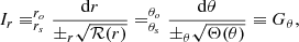 $$ \begin{aligned} I_r\equiv _{r_s}^{r_o}\frac{\mathrm{d} r}{\pm _r\sqrt{\mathcal{R} (r)}} =_{\theta _s}^{\theta _o}\frac{\mathrm{d} \theta }{\pm _\theta \sqrt{\Theta (\theta )}} \equiv G_\theta , \end{aligned} $$
