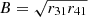 $ B=\sqrt{r_{31}r_{41}} $