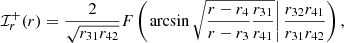 $$ \begin{aligned} \mathcal{I} _r^+(r)&=\frac{2}{\sqrt{r_{31}r_{42}}}F\left(\left.\arcsin {\sqrt{\frac{r-r_4}{r-r_3}\frac{r_{31}}{r_{41}}}}\right|\frac{r_{32}r_{41}}{r_{31}r_{42}}\right), \end{aligned} $$