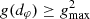 $ g(d_\varphi)\geq g_{\rm max}^2 $