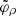 $ \tilde{\varphi}_\rho $
