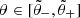 $ \theta\in[\tilde{\theta}_-,\tilde{\theta}_+] $
