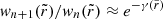 $ \mathit{w}_{n+1}(\tilde{r})/\mathit{w}_n(\tilde{r})\approx e^{-\gamma(\tilde{r})} $