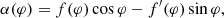 $$ \begin{aligned}&\alpha (\varphi )=f(\varphi )\cos {\varphi }-f^{\prime }(\varphi )\sin {\varphi },\end{aligned} $$
