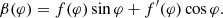$$ \begin{aligned}&\beta (\varphi )=f(\varphi )\sin {\varphi }+f^{\prime }(\varphi )\cos {\varphi }. \end{aligned} $$