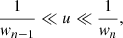 $$ \begin{aligned} \frac{1}{{ w}_{n-1}}\ll u\ll \frac{1}{{ w}_n}, \end{aligned} $$