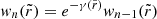 $ \mathit{w}_n(\tilde{r})=e^{-\gamma(\tilde{r})}\mathit{w}_{n-1}(\tilde{r}) $