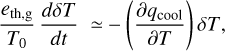 ${{{e_{{\rm{th,g}}}}} \over {{T_0}}}{{d\delta T} \over {dt}} \simeq - \left( {{{\partial {q_{{\rm{cool}}}}} \over {\partial T}}} \right)\delta T,$