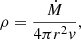 $$ \begin{aligned} \rho ={{\dot{M}}\over {4\pi r^2 { v}}}, \end{aligned} $$