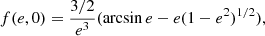 $$ \begin{aligned}&f(e,0) = \frac{3/2}{e^3} (\arcsin e - e (1-e^2)^{1/2}), \end{aligned} $$