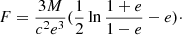 $$ \begin{aligned} F = \frac{3M}{c^2 e^3} (\frac{1}{2} \ln \frac{1+e}{1-e} - e)\cdot \end{aligned} $$