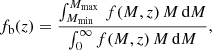$$ \begin{aligned} f_{\rm b} (z) = \frac{\int _{M_{\rm min}}^{M_{\rm max}}\,f(M,z)\,M\,\mathrm{d}M}{\int _{0}^{\infty } f(M,z)\,M\,\mathrm{d}M}, \end{aligned} $$